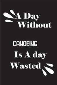 day without canoeing is a day wasted