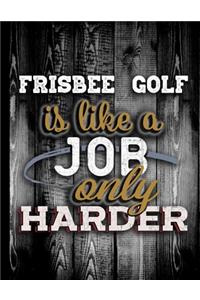 Frisbee Golf Is Like A Job Only Harder