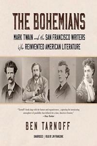 Bohemians Lib/E: Mark Twain and the San Francisco Writers Who Reinvented American Literature