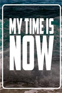 My Time is now