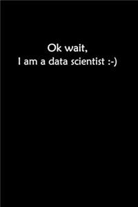 Ok Wait I Am A Data Scientist
