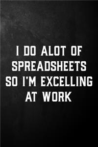 I Do Alot Of Spreadsheets So I'm Excelling At Work