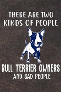 There Are Two Kinds Of People Bull Terrier Owners And Sad People