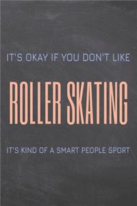 It's Okay if you don't like Roller Skating