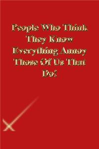 People Who Think They Know Everything Annoy Those Of Us That Do!