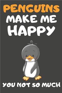 Penguins Make Me Happy You Not So Much