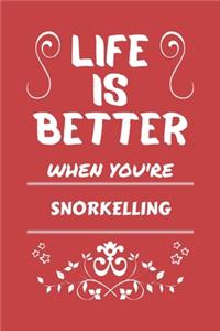 Life Is Better When You're Snorkelling