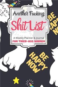 Another Fucking Shit List A Weekly Planner & Journal For Tired-Ass Women