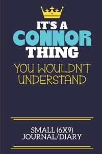 It's A Connor Thing You Wouldn't Understand Small (6x9) Journal/Diary