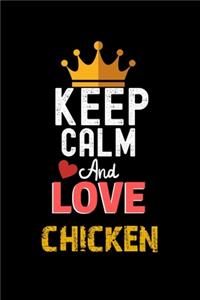 Keep Calm And Love chicken Notebook - chicken Funny Gift