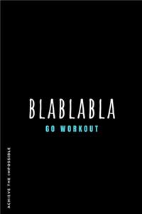 ACHIEVE THE IMPOSSIBLE BlaBlaBla Go Workout