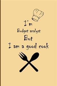 I am Budget analyst But I'm a good Cook Journal: Lined Notebook / Journal Gift, 200 Pages, 6x9, Soft Cover, Matte Finish