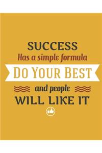 Success Has A Simple Formula, Do Your Best and People Will Like It