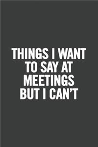 Things I Want To Say At Meetings But I Can't