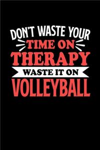 Don't Waste Your Time On Therapy Waste It On Volleyball