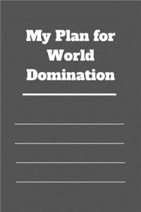 My Plan for World Domination