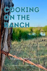 Cooking On The Ranch The Ultimate Outdoor Cookbook