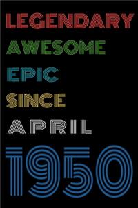 Legendary Awesome Epic Since April 1950 Notebook Birthday Gift For Women/Men/Boss/Coworkers/Colleagues/Students/Friends.