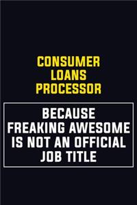 Consumer Loans Processor Because Freaking Awesome Is Not An Official Job Title