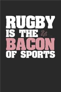 Rugby Is The Bacon of Sports