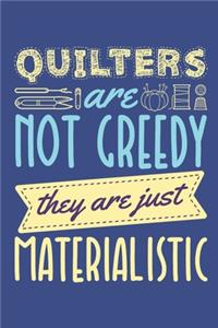 Quilters Are Not Greedy They Are Just Materialistic