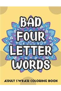 Bad Four Letter Words Adult Swear Coloring Book: Horrible Curse Words and Vulgar Language that You Can Color In. Great Gag Gift for Anyone.