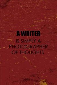 A Writer Is Simply A Photographer Of Thoughts