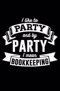 I Like To Party and by Party I mean Bookkeeping