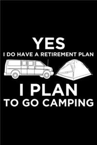 Yes I Do have a Retirement Plan I Plan To Go Camping