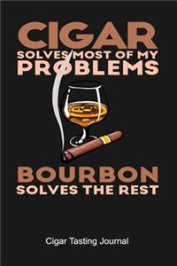 Cigar Solves Most Of My Problems Bourbon Solves The Rest Cigar Tasting Journal