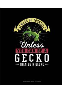 Always Be Yourself Unless You Can Be A Gecko Then Be A Gecko