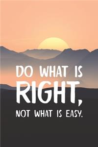 Do What Is Right Not What Is Easy