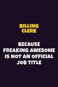 Billing Clerk Because Freaking Awesome is not An Official Job Title
