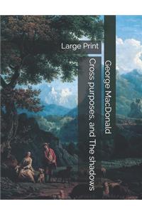 Cross purposes, and The shadows