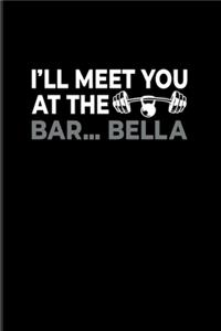 I'll Meet You At The Bar...Bella