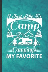 I Just Like to Camp Camping's My Favorite: Funny Blank Lined Camping Hiking Lover Notebook/ Journal, Graduation Appreciation Gratitude Thank You Souvenir Gag Gift, Stylish Graphic 110 Pages