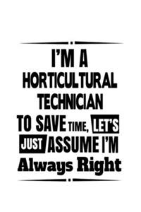 I'm A Horticultural Technician To Save Time, Let's Assume That I'm Always Right