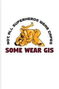 Not All Superheros Wear Capes Some Wear Gis