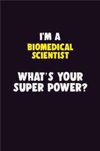 I'M A Biomedical Scientist, What's Your Super Power?