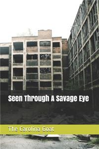 Seen Through A Savage Eye