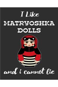 I Like Matryoshka Dolls And I Cannot Lie