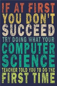 If at First You Don't Succeed Try Doing What Your Computer Science Teacher Told You to Do the First Time