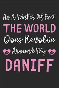 As A Matter Of Fact The World Does Revolve Around My Daniff
