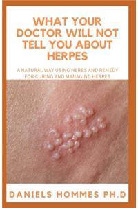 What Your Doctor Will Not Tell You about Herpes