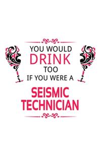 You Would Drink Too If You Were A Seismic Technician