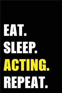 Eat Sleep Acting Repeat