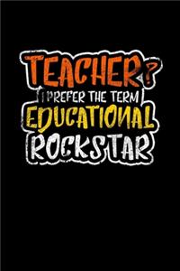 Teacher? I Prefer The Term Educational Rockstar