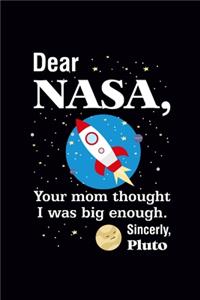 Dear Nasa your mom thought I'm Big enough Pluto
