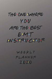 EMT Instructor Weekly Planner 2020 - The One Where You Are The Best