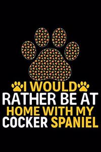 I Would Rather Be at Home with My Cocker Spaniel